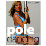 Pole Dancing: The Naughty Girl's Guide by Rebecca Drury