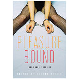 Pleasure Bound: True Bondage Stories edited by Alison Tyler