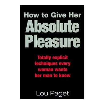 How to Give Her Absolute Pleasure by Lou Paget