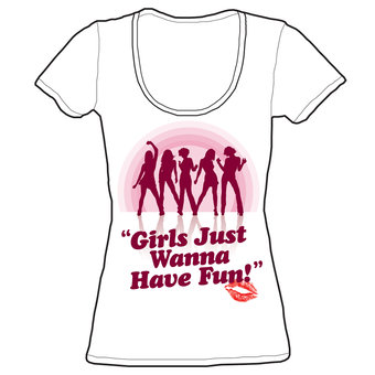 Girls Just Wanna Have Fun! T-Shirt (new window)