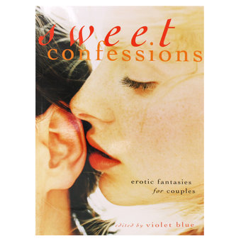 Sweet Confessions: 22 Erotic Fantasies edited by Violet Blue
