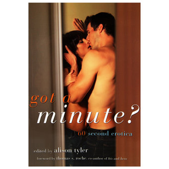 Got a Minute? 60 Second Erotica edited by Alison Tyler
