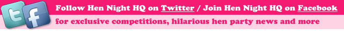 Follow Hen Night HQ on Twitter / Join Hen Night HQ on Facebook for exclusive competitions, hilarious hen party news and more