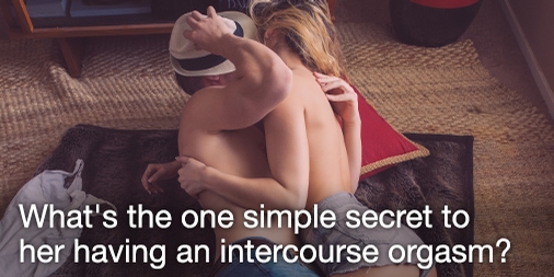 The one simple secret to her intercourse orgasm