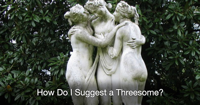 how do i suggest a threesome