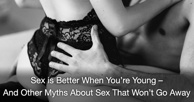 sex is better when you're young