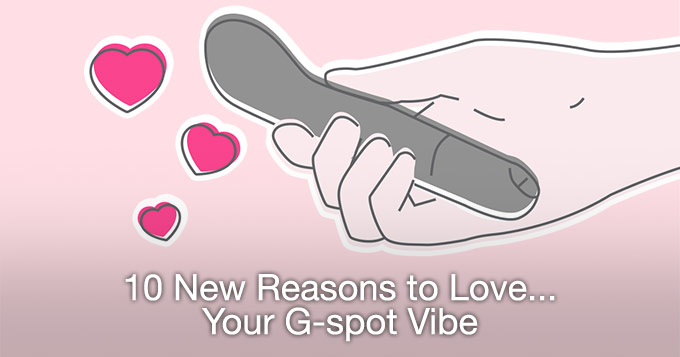 10 NEW REASONS TO LOVE YOUR G-SPOT VIBE