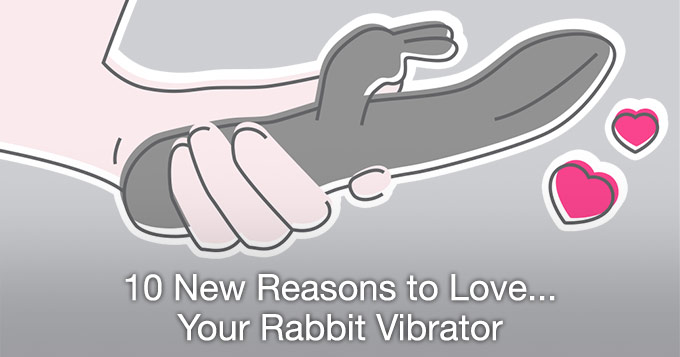 10 reasons to love your rabbit vibrator