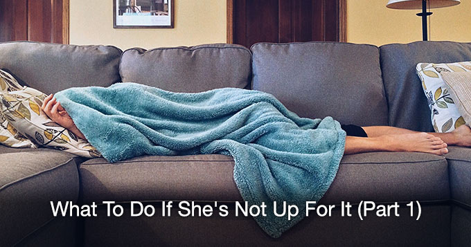what to do if she's not up for it