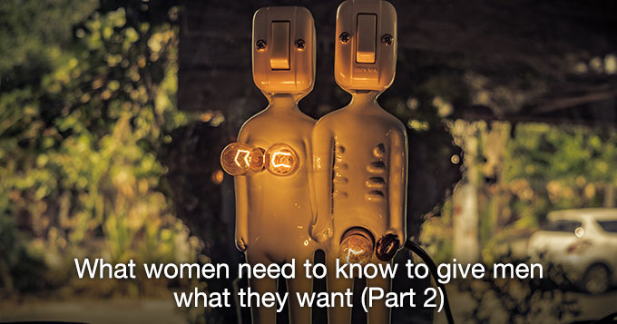 What women need to know to give men what they want